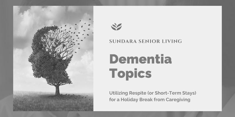 Utilizing Respite (Short-Term Stays) for a Holiday Break from Caregiving for Someone with Dementia